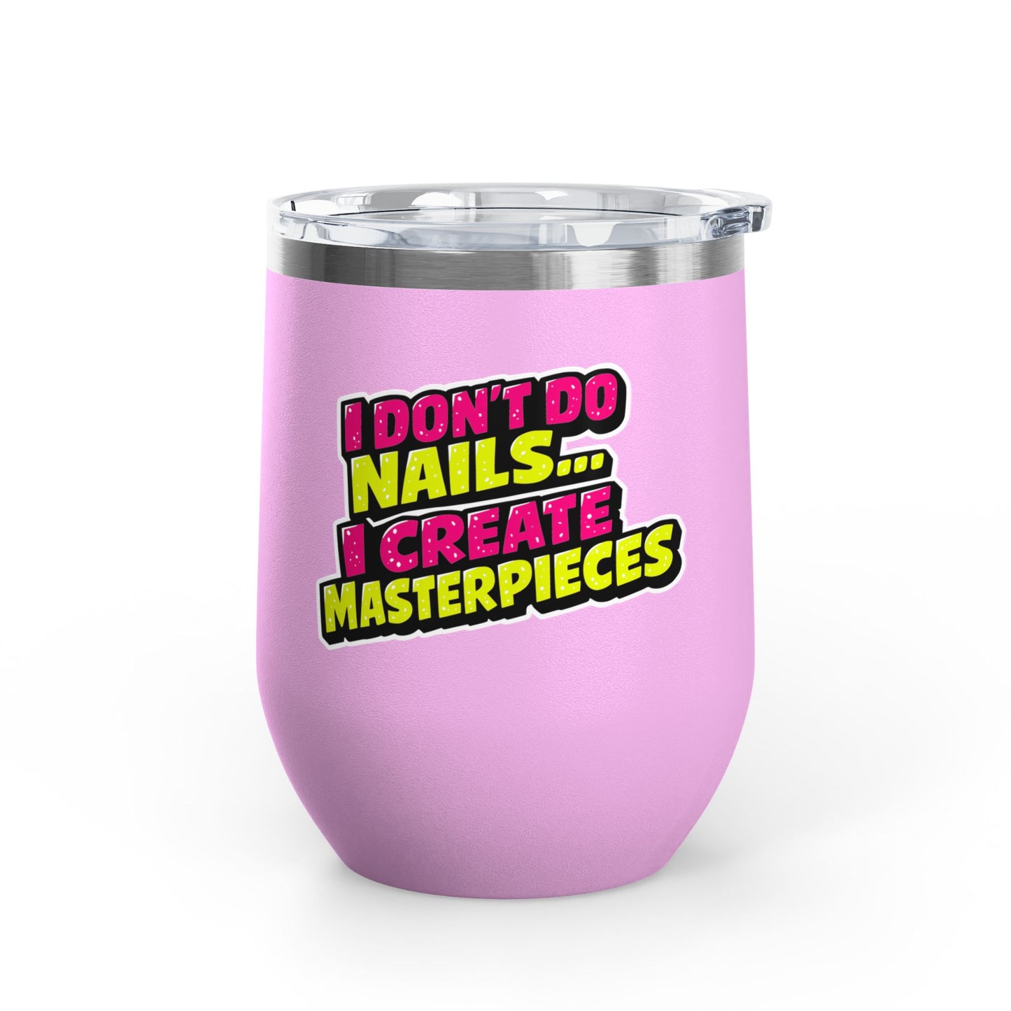 I don't do nails I create masterpieces Tumbler