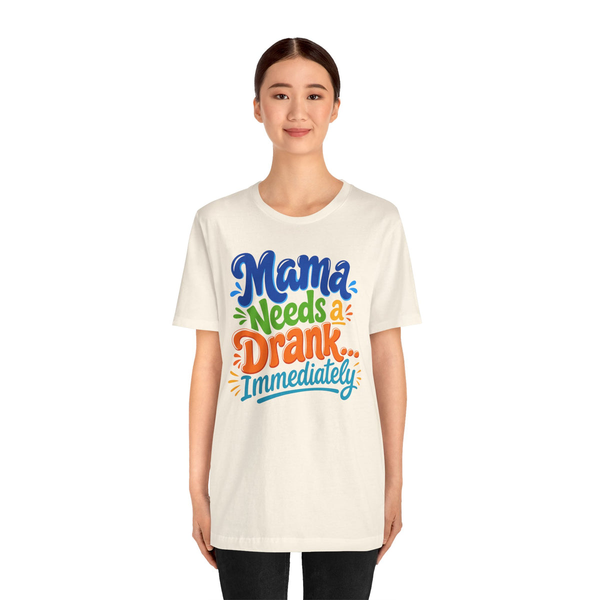 Mama needs a drank immediately T-shirt