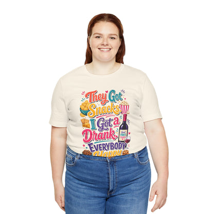 They got snacks. I got a drank. Everybody happy T-shirt