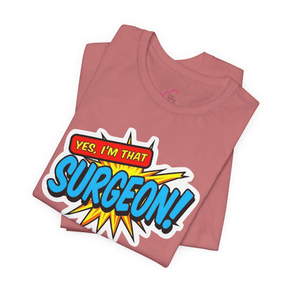 Yes, I'm that SURGEON T-shirt