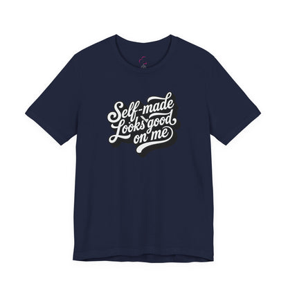 Self-made looks good on me T-shirt