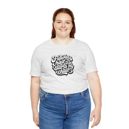 Flawless hair starts in my chair T-shirt