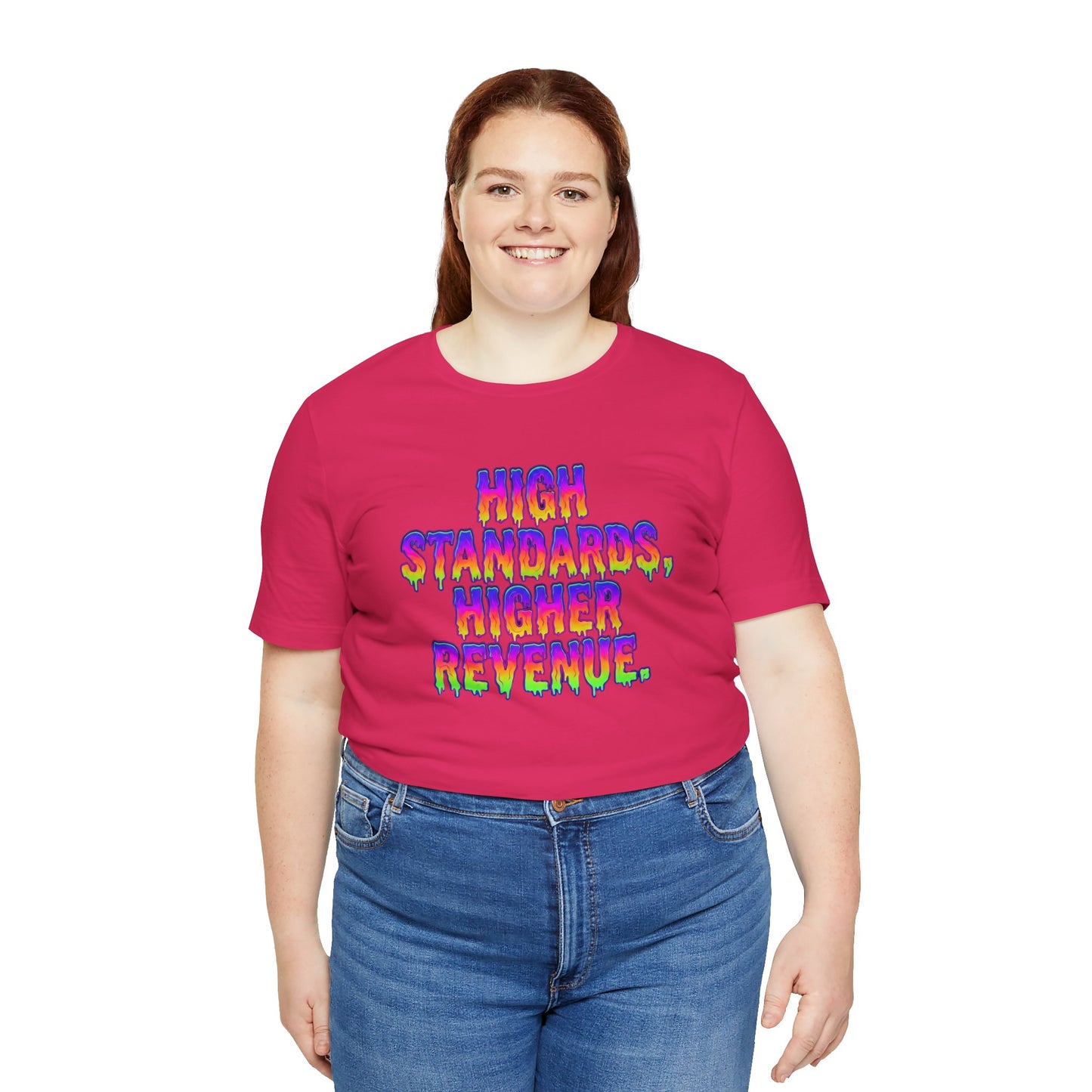 High standards, higher revenue. T-shirt