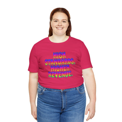 High standards, higher revenue. T-shirt