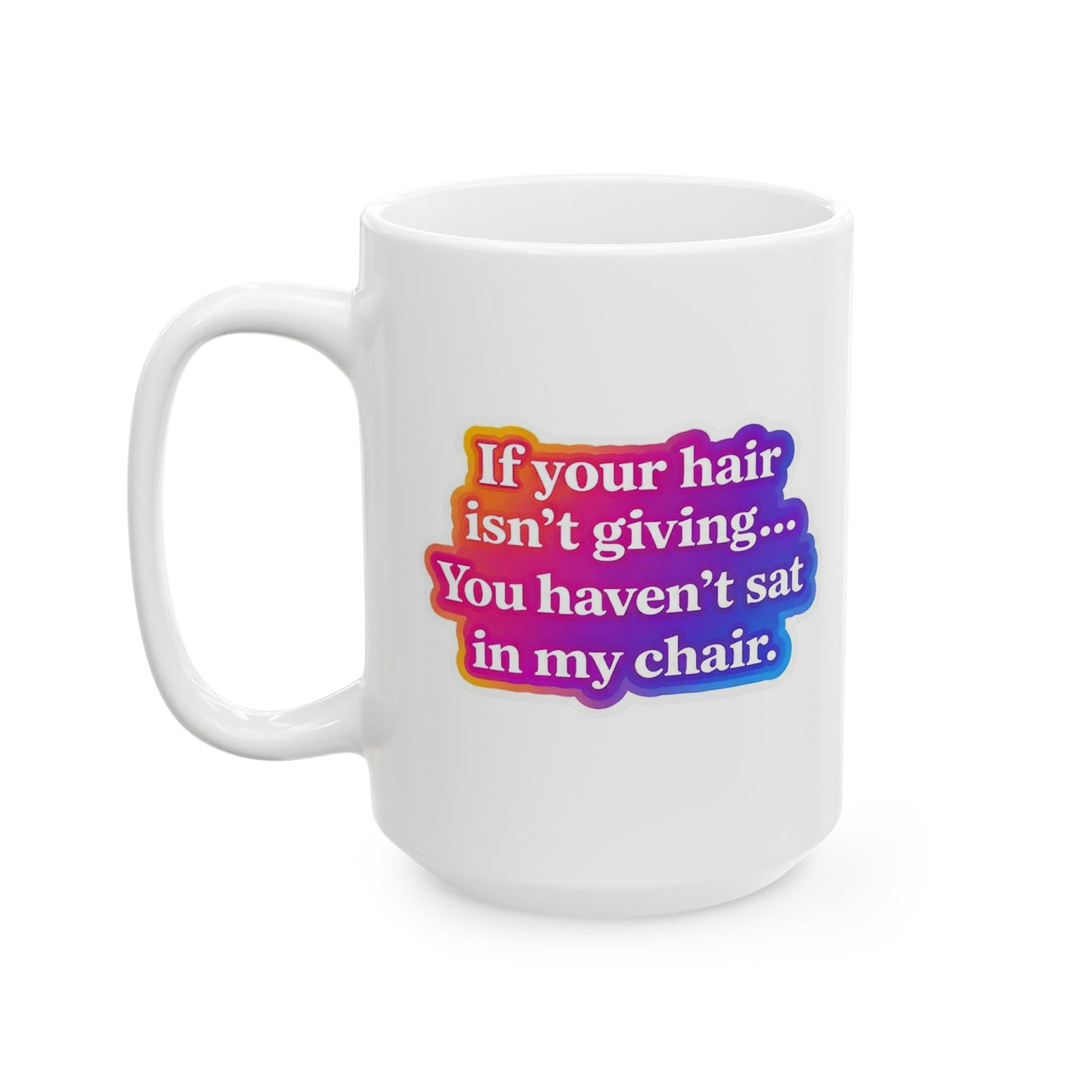 If your hair isn't giving you haven't sat in my chair Mug