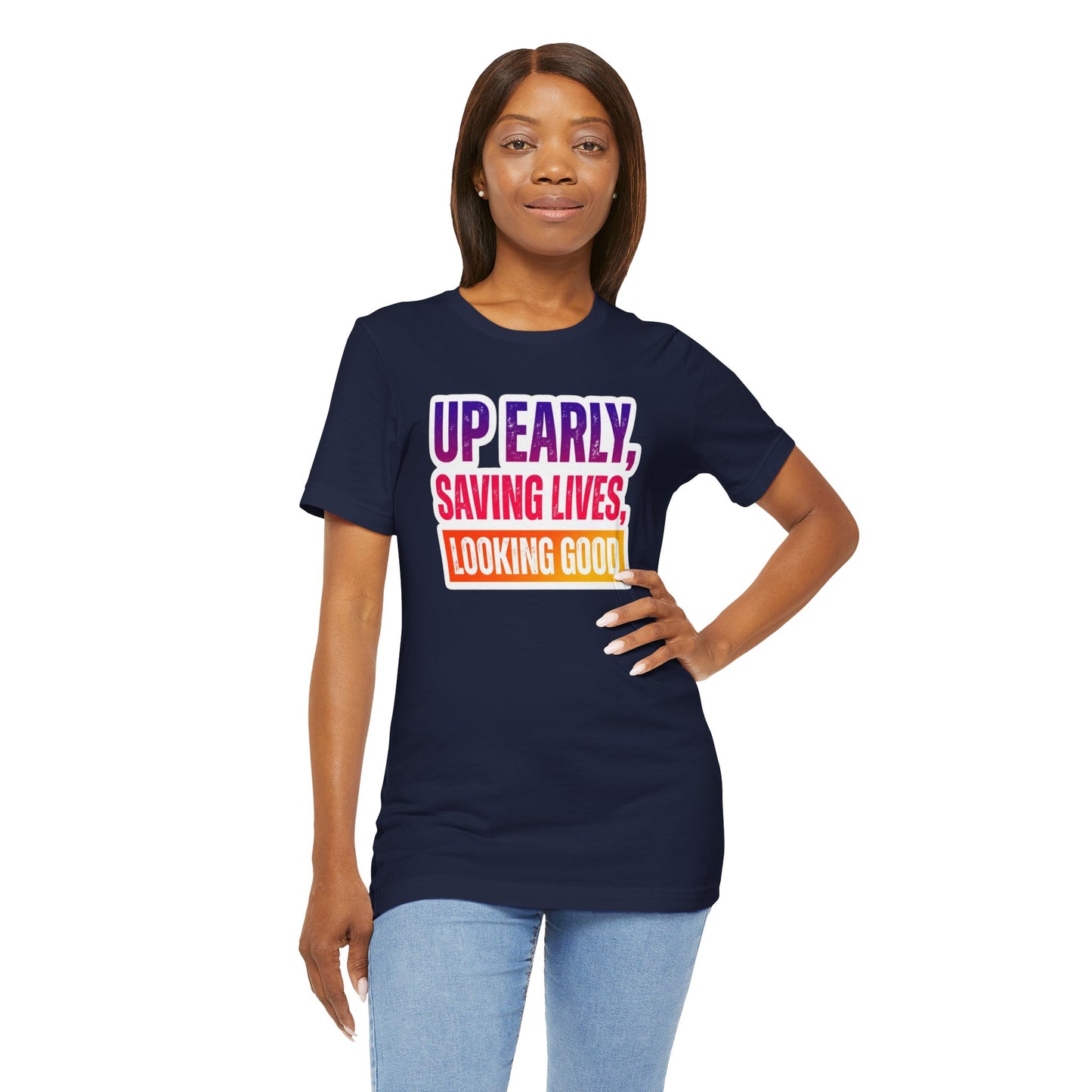 Up early, saving lives, looking good T-shirt