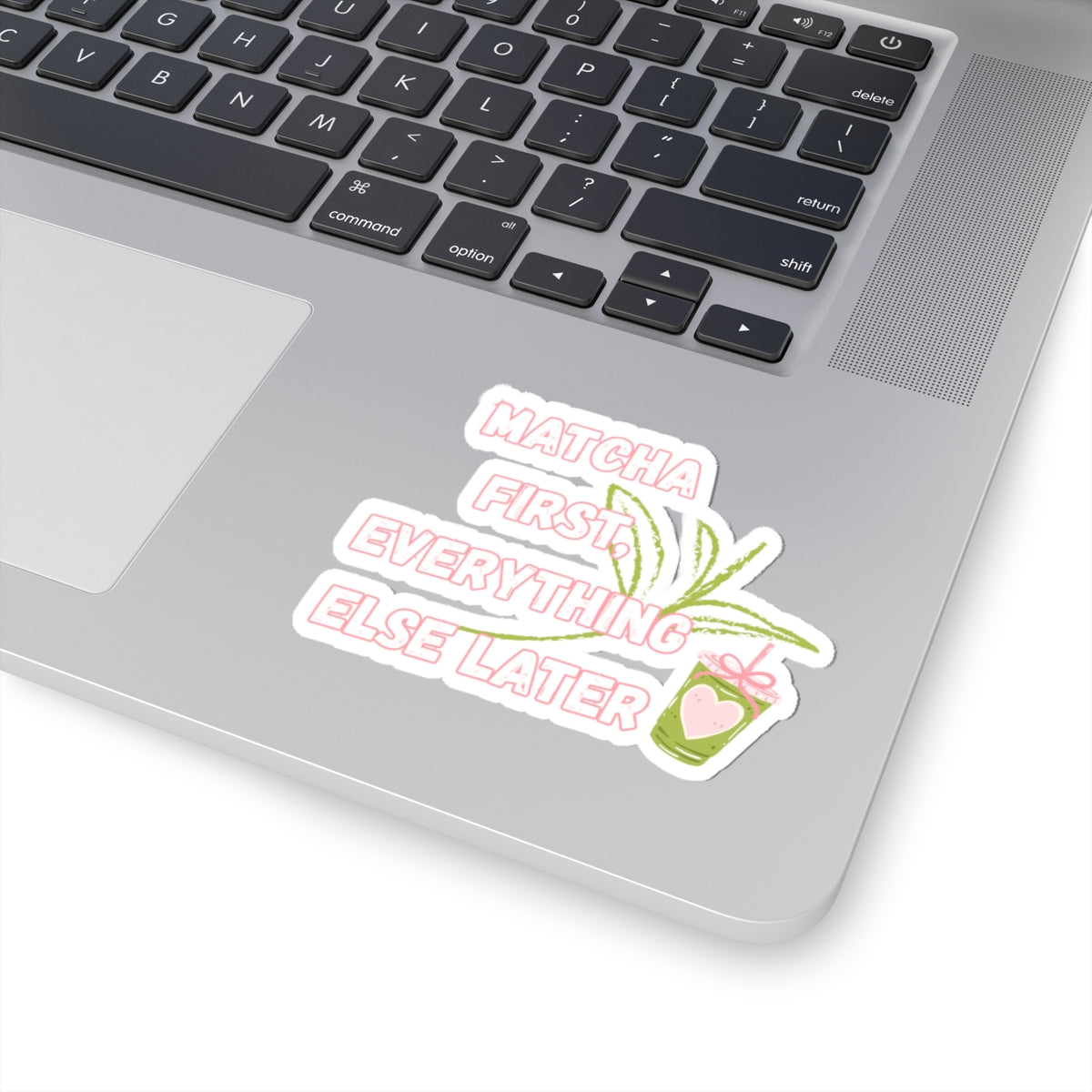 Matcha First Everything Else Later Sticker