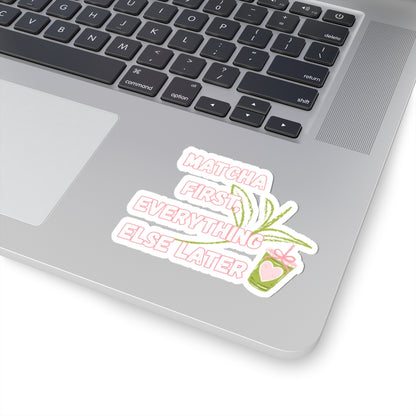 Matcha First Everything Else Later Sticker