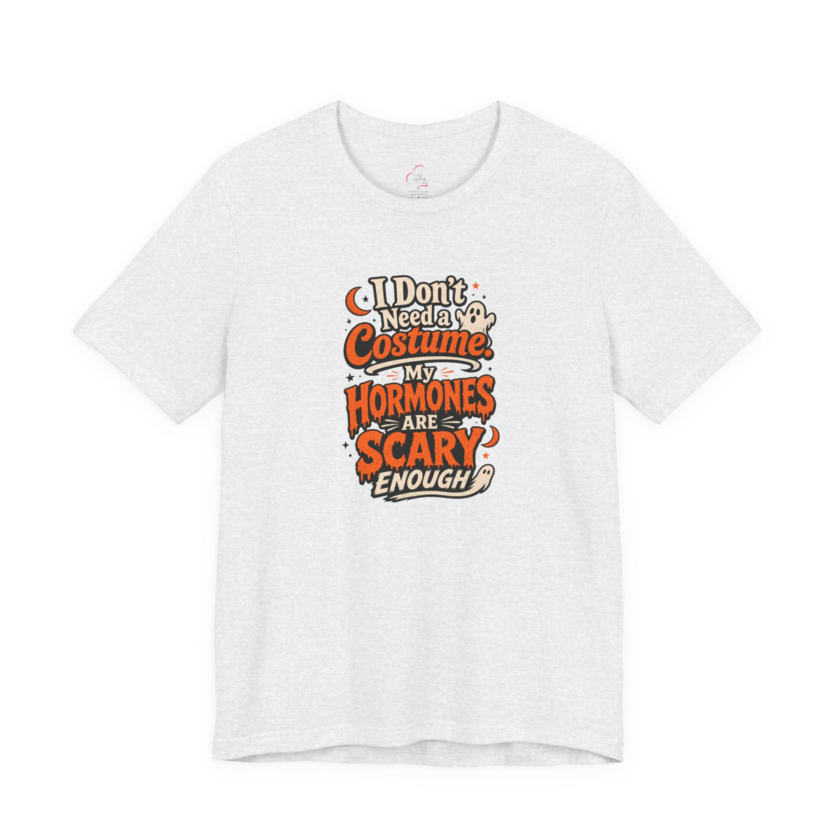 I don't need a costume. My hormones are scary enough T-shirt