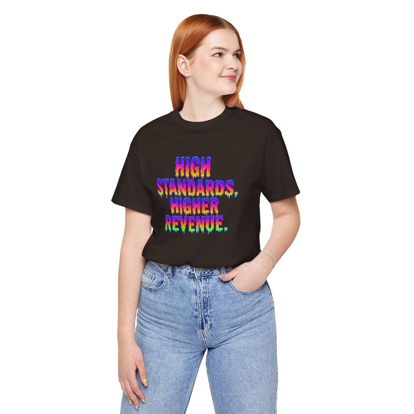 High standards, higher revenue. T-shirt