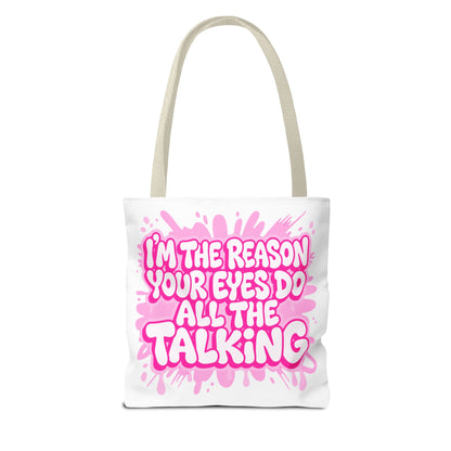 I'm the reason your eyes do all the talking Tote Bag