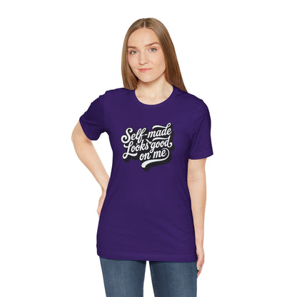 Self-made looks good on me T-shirt