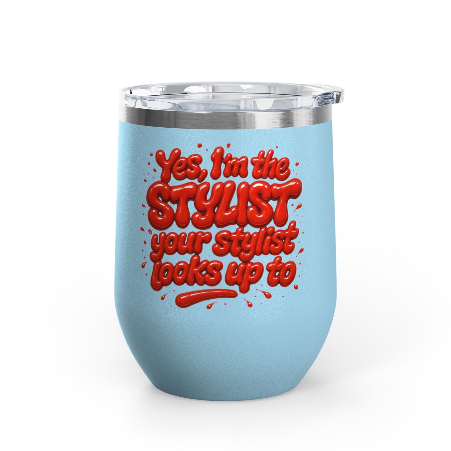 Yes, I'm the STYLIST your stylist looks up to Tumbler