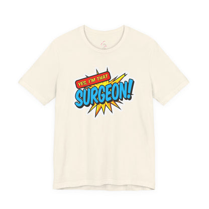 Yes, I'm that SURGEON T-shirt