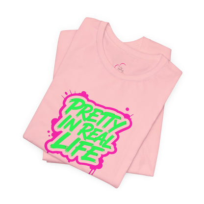 Pretty in real life T-shirt