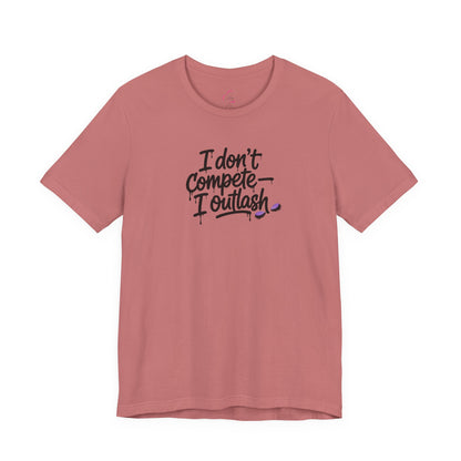 I don't compete I outlash T-shirt