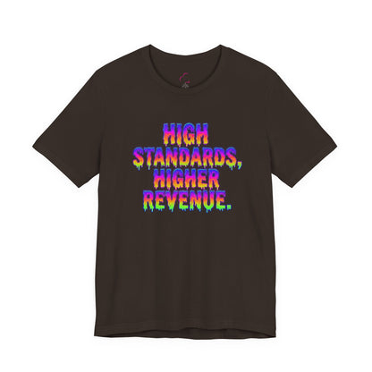 High standards, higher revenue. T-shirt