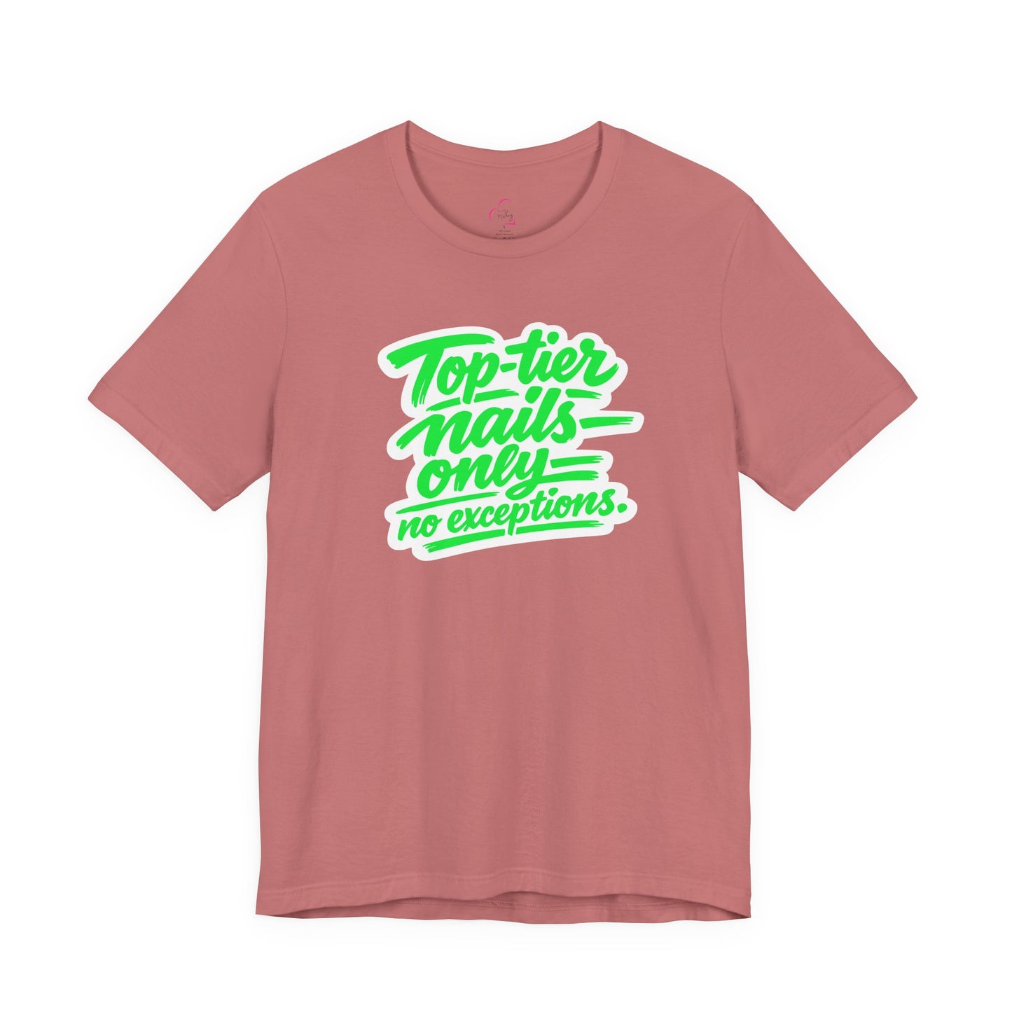 Top-tier nails only no exceptions T-shirt