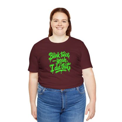 Blink twice yeah I did that T-shirt