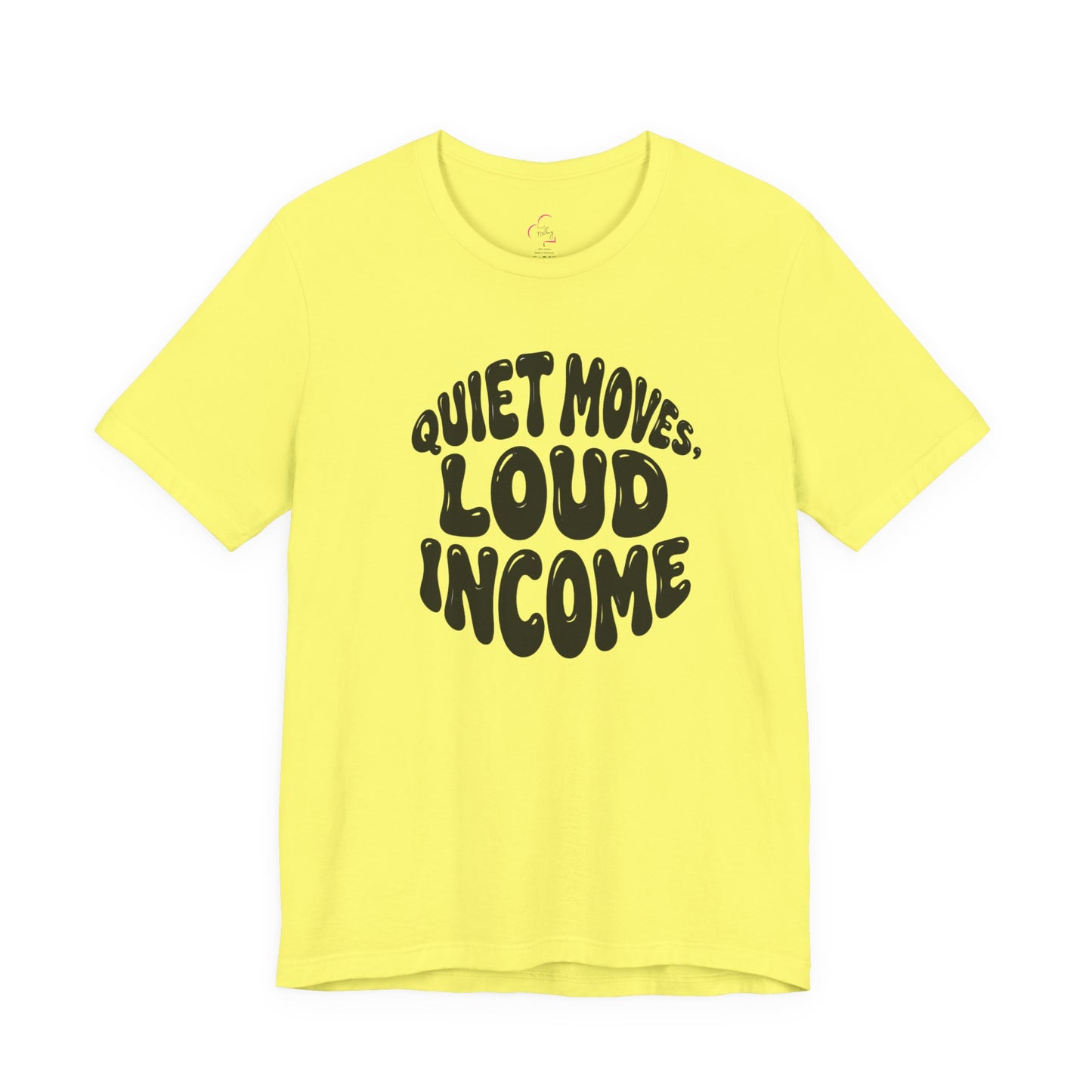 Quiet moves. Loud income T-shirt