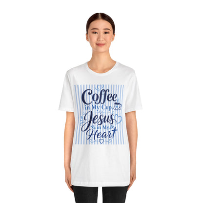 Coffee in my cup, Jesus in my heart T-shirt