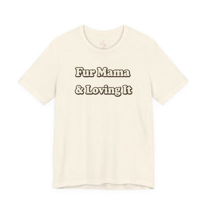 Fur mama & loving it T-shirt