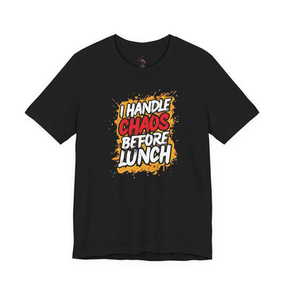 I handle chaos before lunch T-shirt