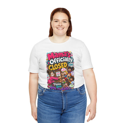 Mama's officially closed. Please see daddy T-shirt