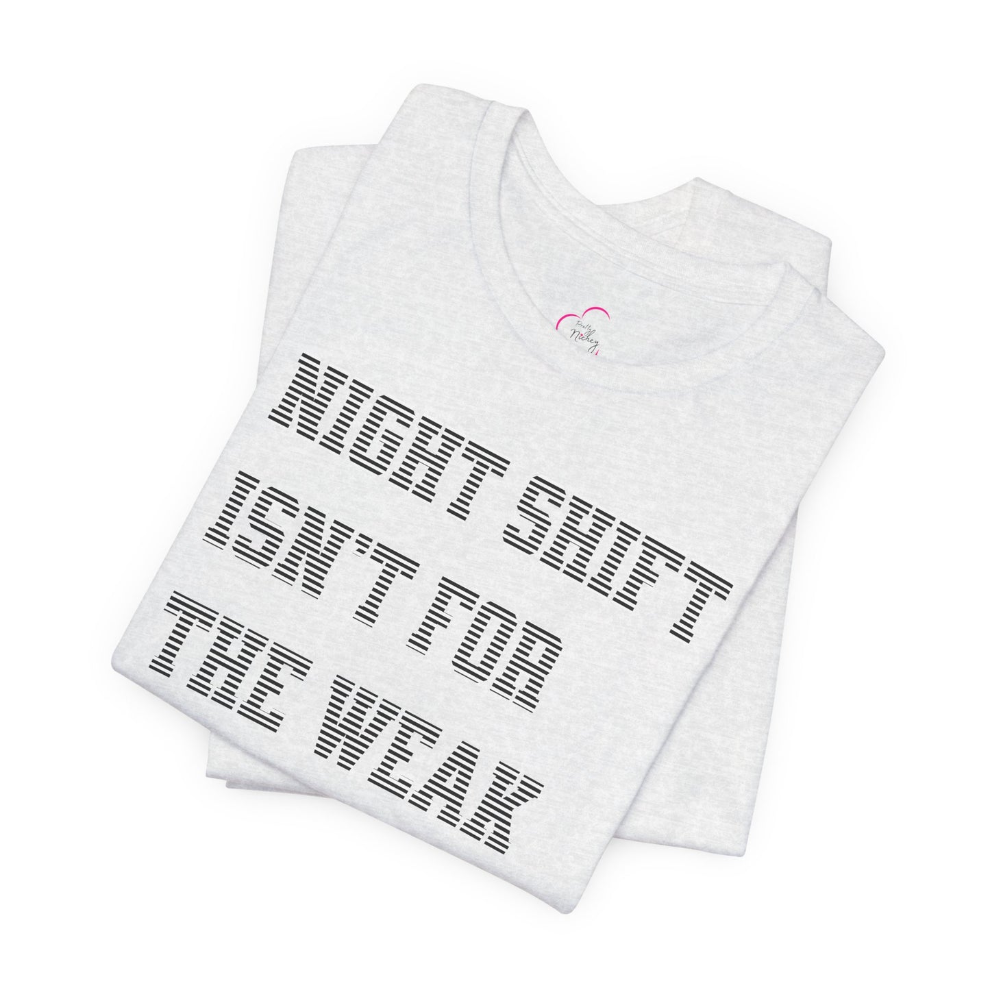 Night shift isn't for the weak T-shirt