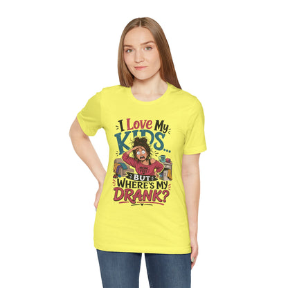 I love my kids but where's my drank? T-shirt