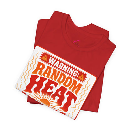 Warning: Random heat waves ahead T-shirt