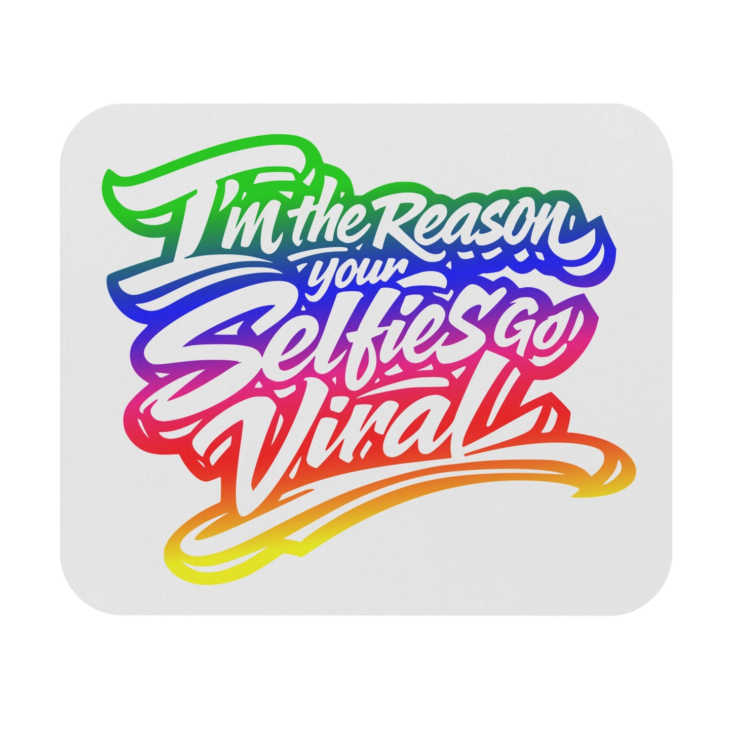 I'm the reason your selfies go viral  Mouse Pad