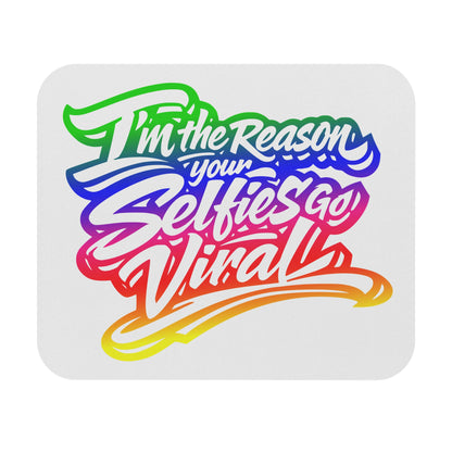 I'm the reason your selfies go viral  Mouse Pad