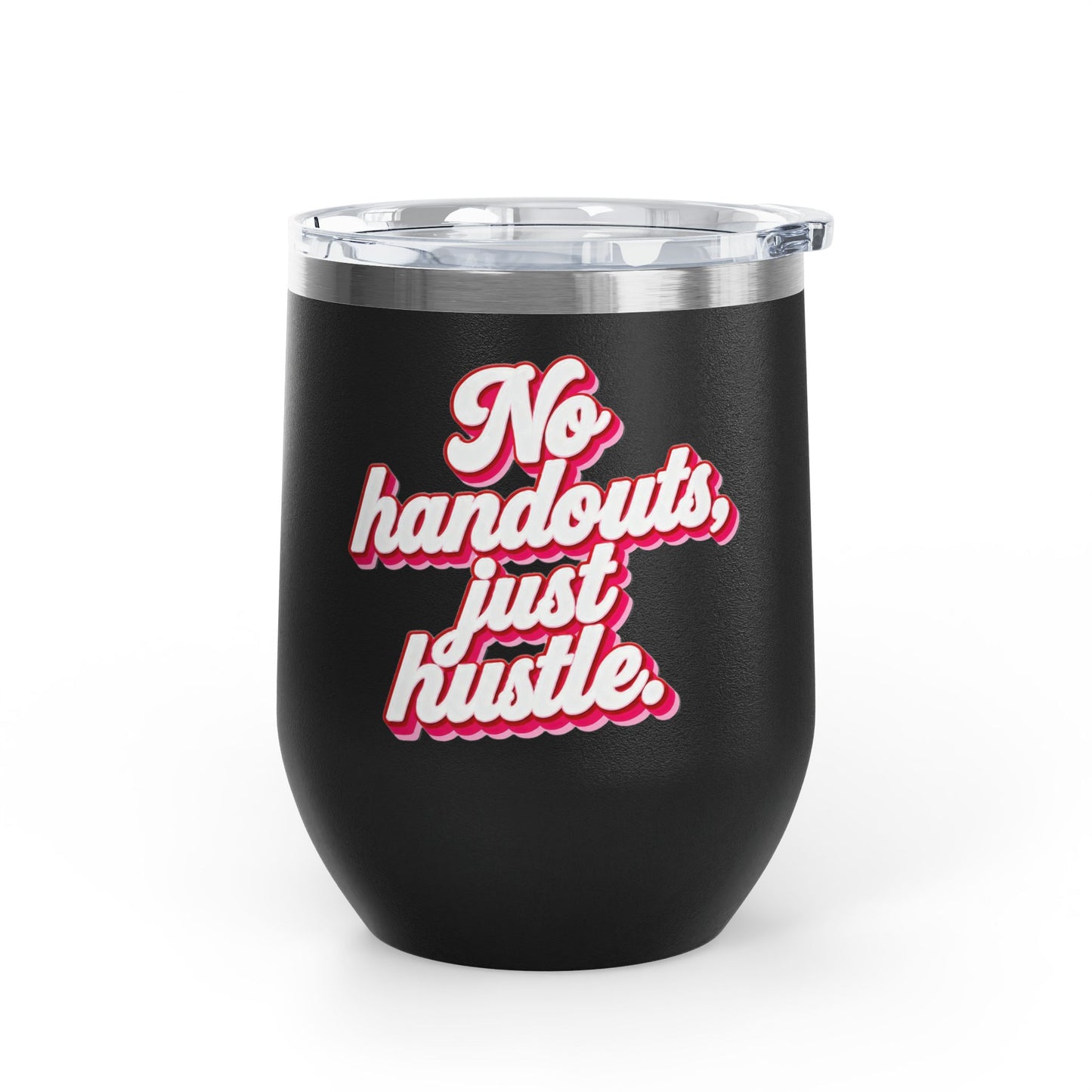 No handouts, just hustle. Tumbler