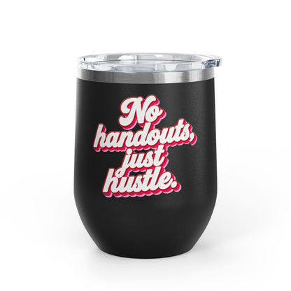 No handouts, just hustle. Tumbler