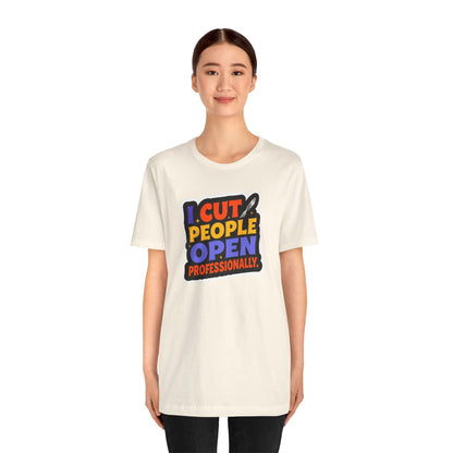 I cut people open professionally T-shirt