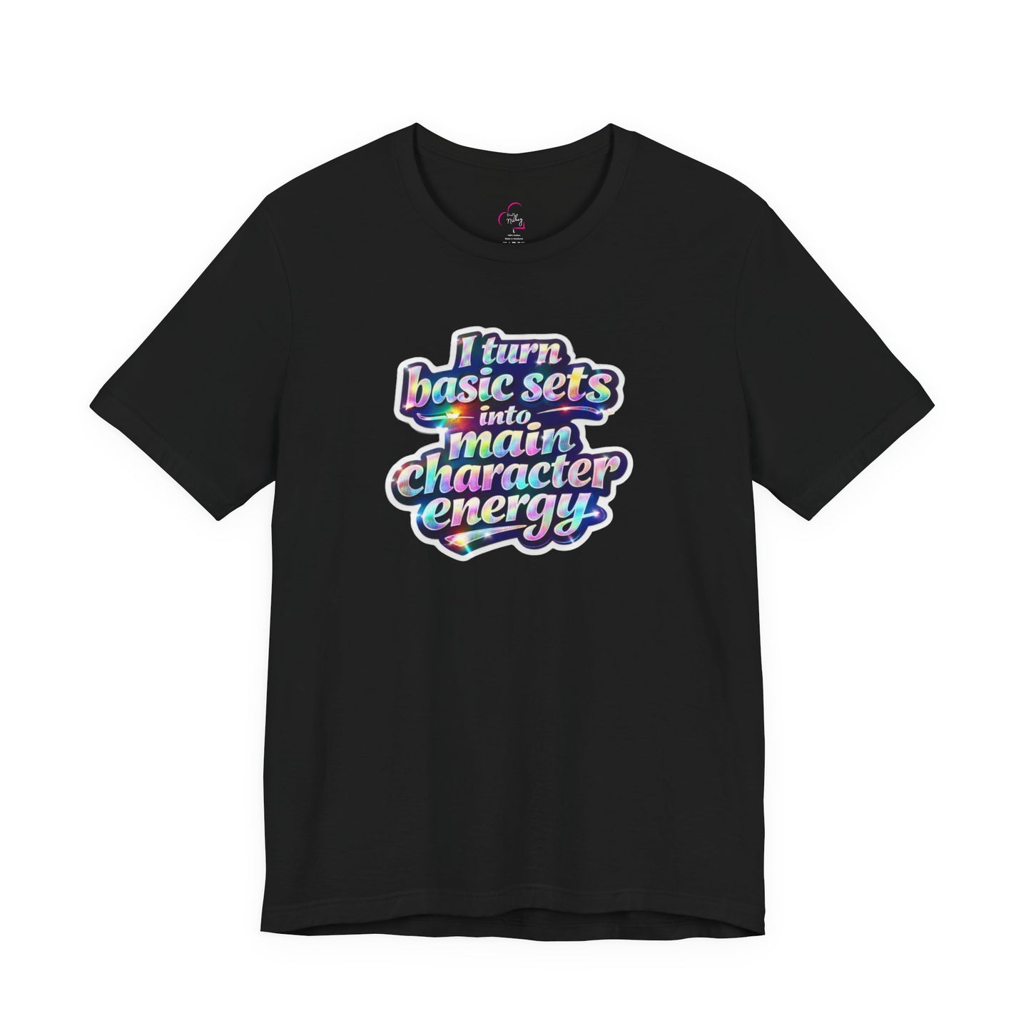 I turn basic sets into main character energy T-shirt