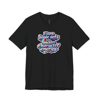 I turn basic sets into main character energy T-shirt