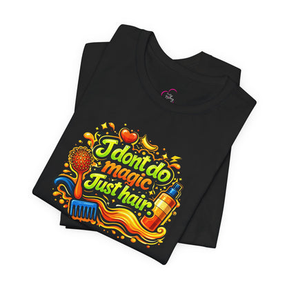 I don't do magic. Just hair T-shirt