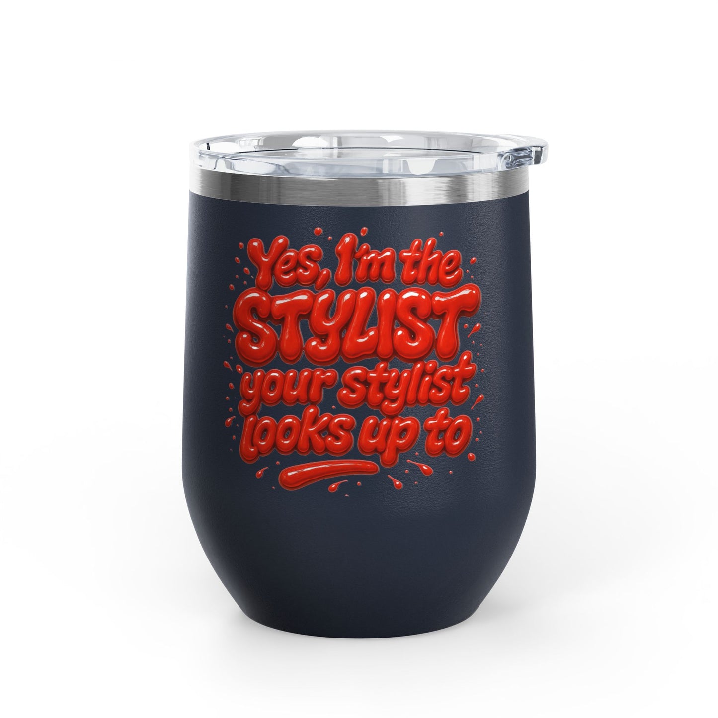 Yes, I'm the STYLIST your stylist looks up to Tumbler