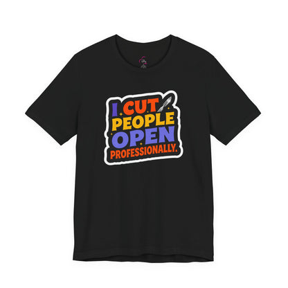 I cut people open professionally T-shirt