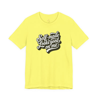 Self-made looks good on me T-shirt