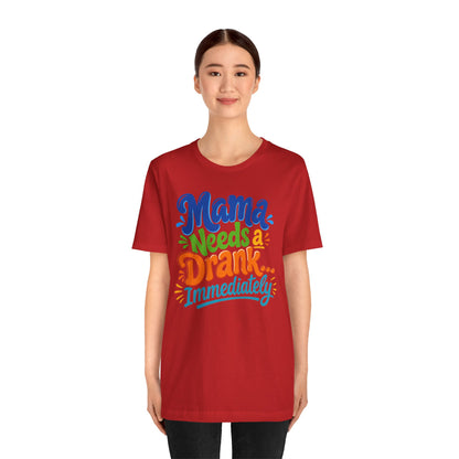 Mama needs a drank immediately T-shirt