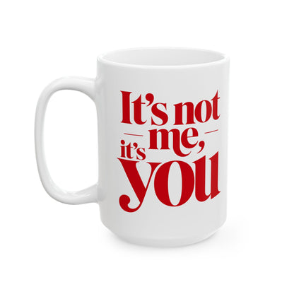 It's not me, it's you Mug