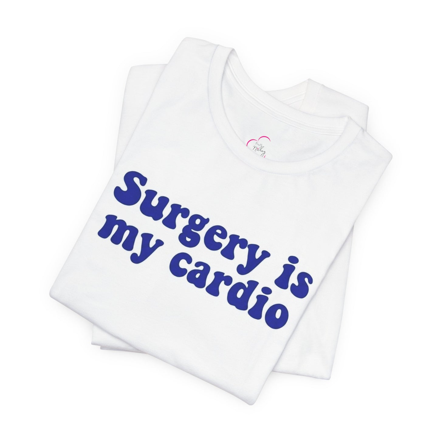 Surgery is my cardio T-shirt
