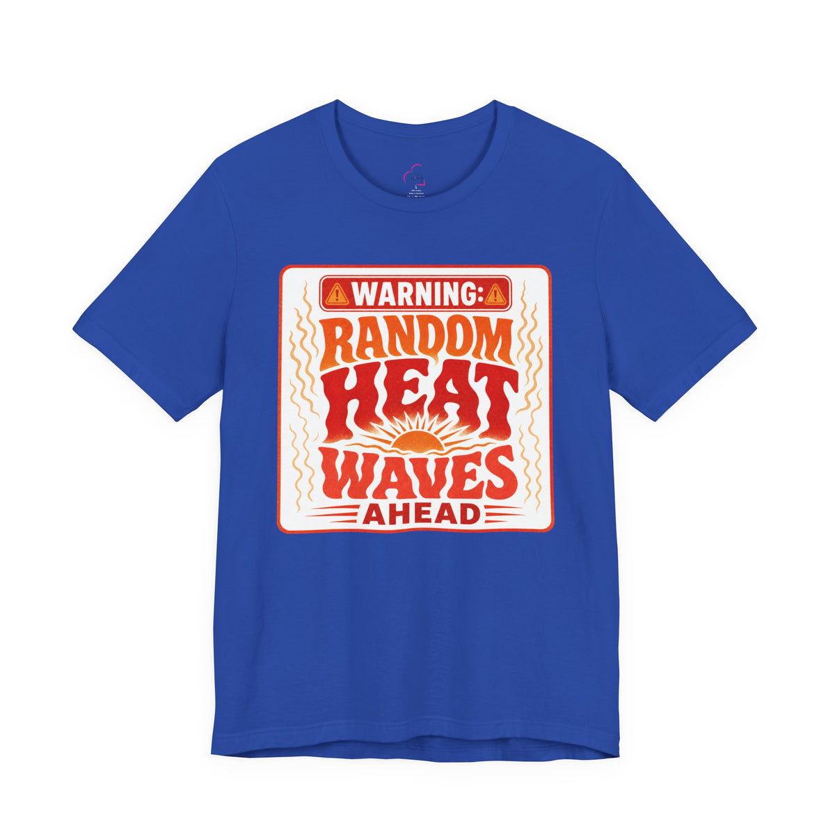 Warning: Random heat waves ahead T-shirt