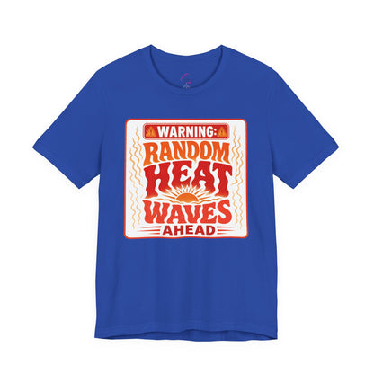 Warning: Random heat waves ahead T-shirt
