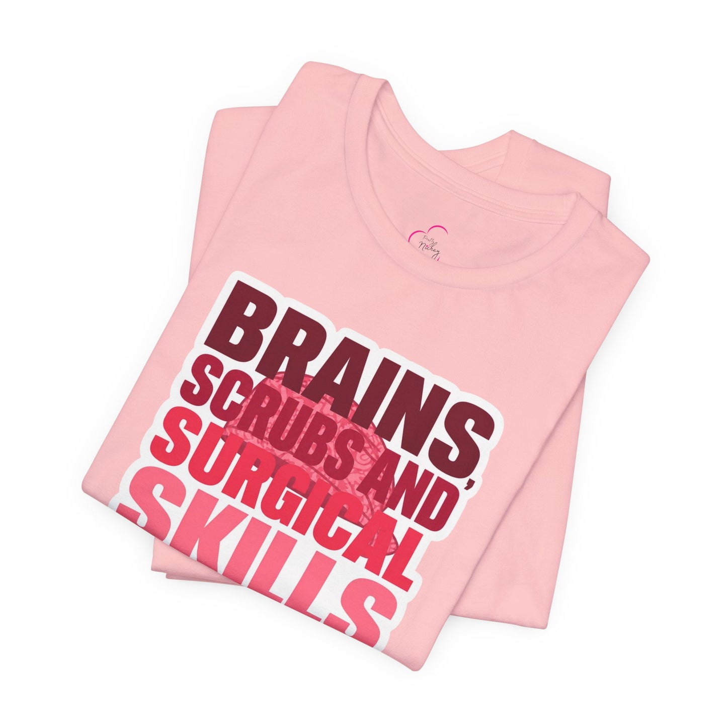 Brains, scrubs and surgical skills pink T-shirt