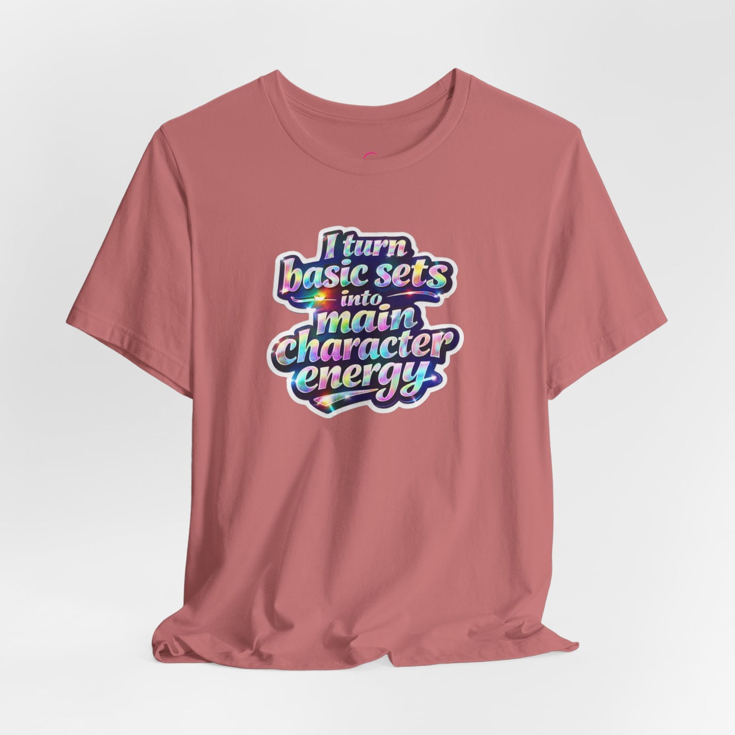I turn basic sets into main character energy T-shirt