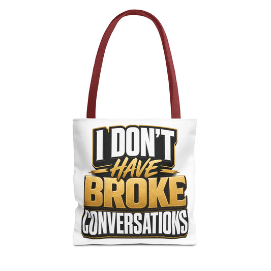 I don't have broke conversations Tote Bag